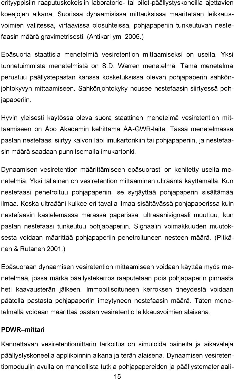 ) Epäsuoria staattisia menetelmiä vesiretention mittaamiseksi on useita. Yksi tunnetuimmista menetelmistä on S.D. Warren menetelmä.