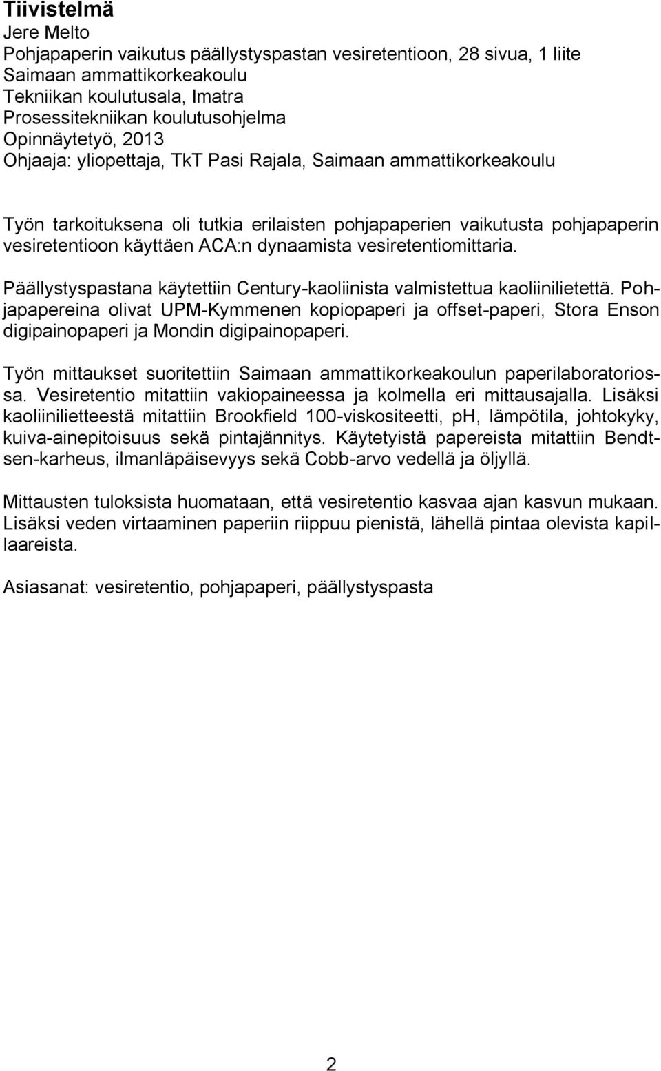 dynaamista vesiretentiomittaria. Päällystyspastana käytettiin Century-kaoliinista valmistettua kaoliinilietettä.