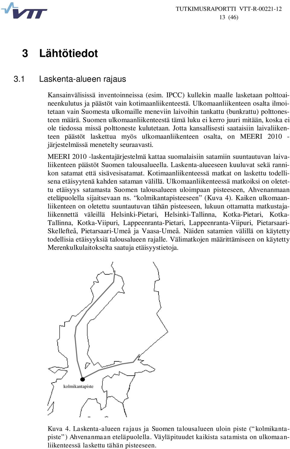 Suomen ulkomaanliikenteestä tämä luku ei kerro juuri mitään, koska ei ole tiedossa missä polttoneste kulutetaan.