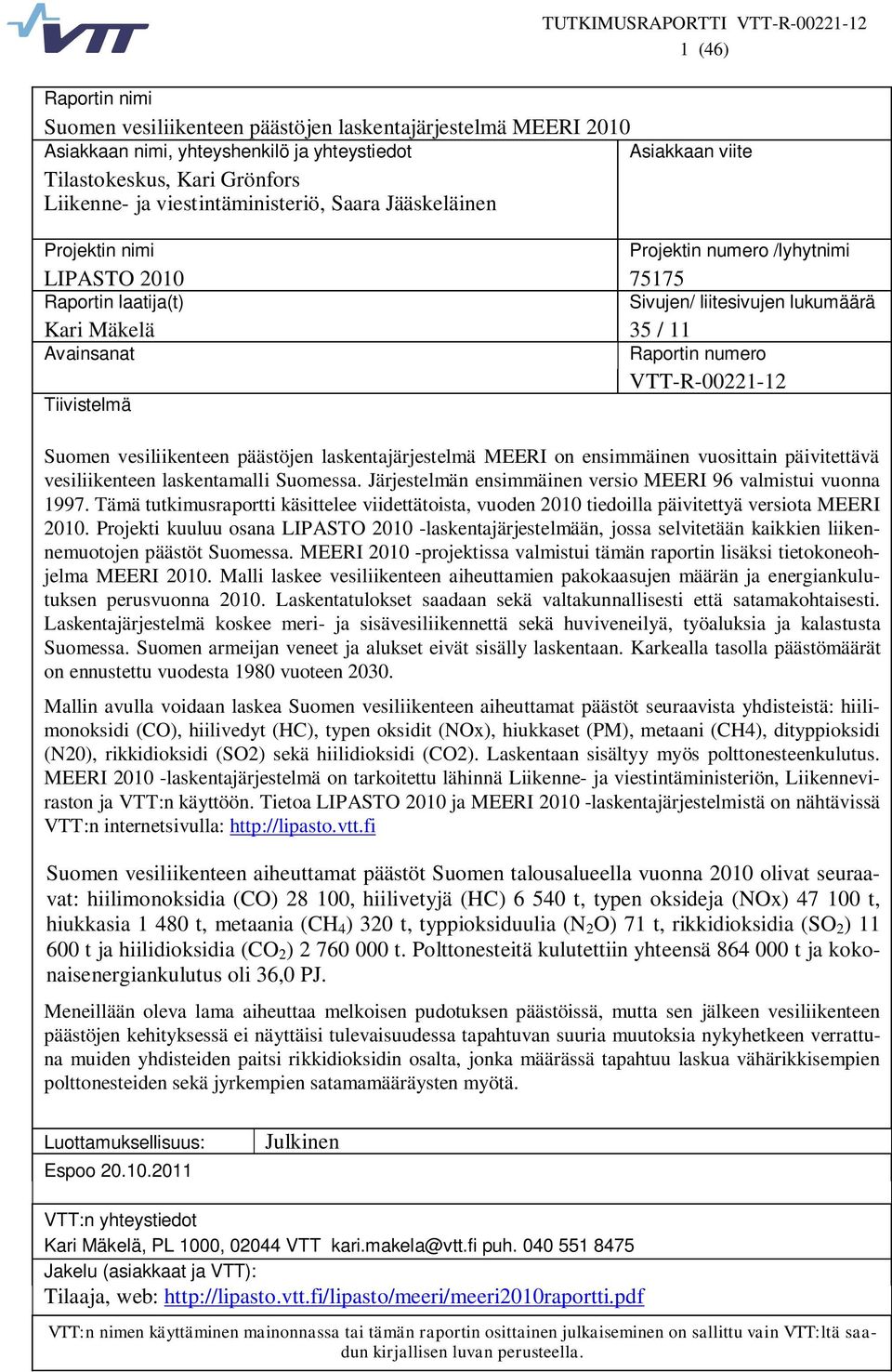 numero VTT-R-00221-12 Tiivistelmä Suomen vesiliikenteen päästöjen laskentajärjestelmä MEERI on ensimmäinen vuosittain päivitettävä vesiliikenteen laskentamalli Suomessa.