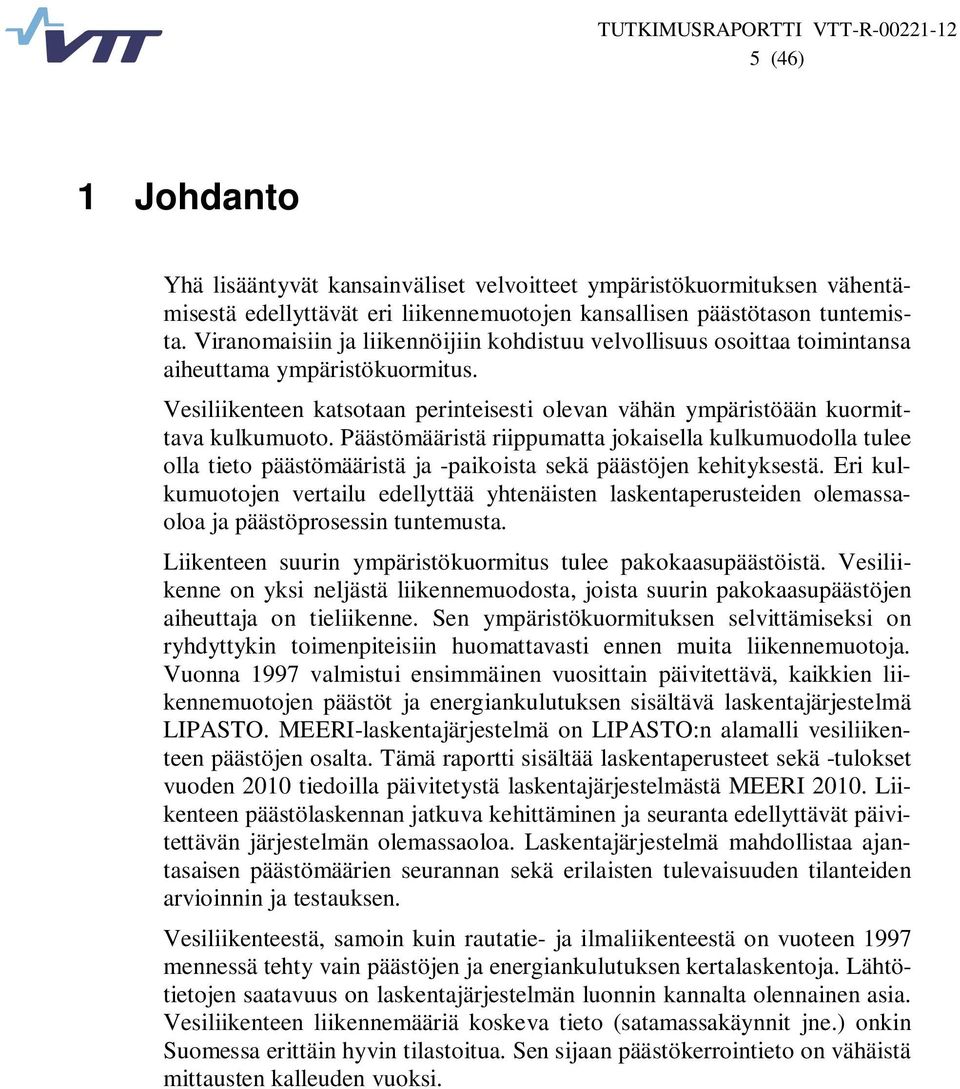 Päästömääristä riippumatta jokaisella kulkumuodolla tulee olla tieto päästömääristä ja -paikoista sekä päästöjen kehityksestä.