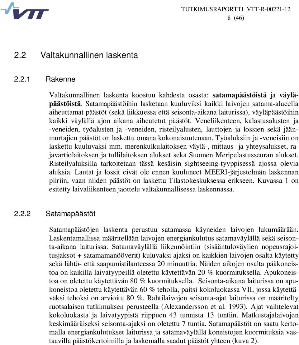 päästöt. Veneliikenteen, kalastusalusten ja -veneiden, työalusten ja -veneiden, risteilyalusten, lauttojen ja lossien sekä jäänmurtajien päästöt on laskettu omana kokonaisuutenaan.