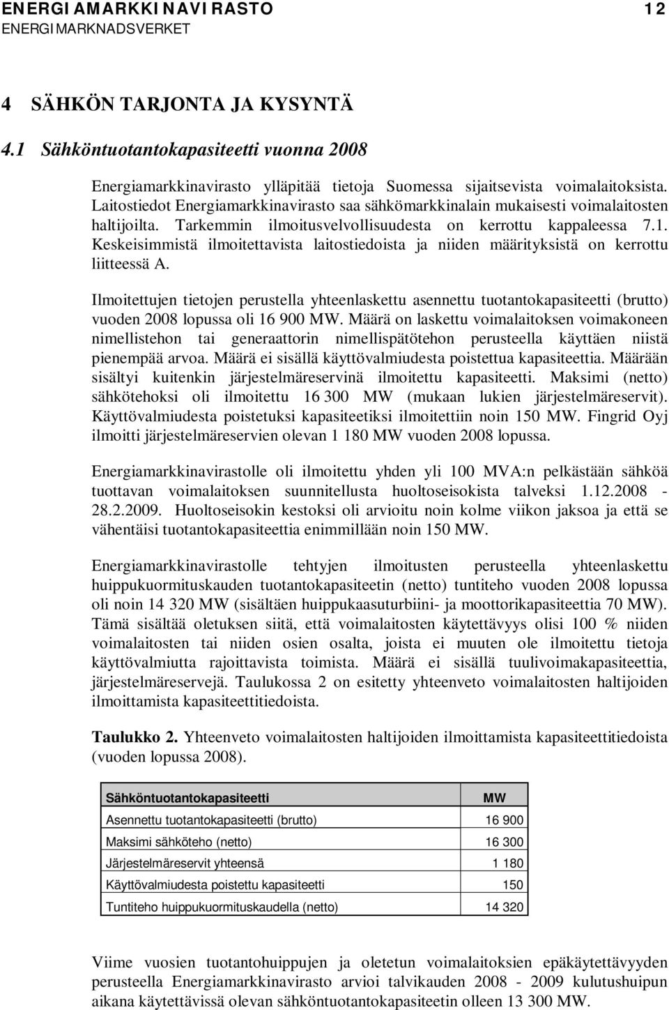 Keskeisimmistä ilmoitettavista laitostiedoista ja niiden määrityksistä on kerrottu liitteessä A.