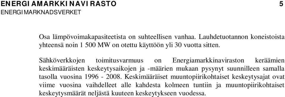 Sähköverkkojen toimitusvarmuus on Energiamarkkinaviraston keräämien keskimääräisten keskeytysaikojen ja -määrien mukaan pysynyt