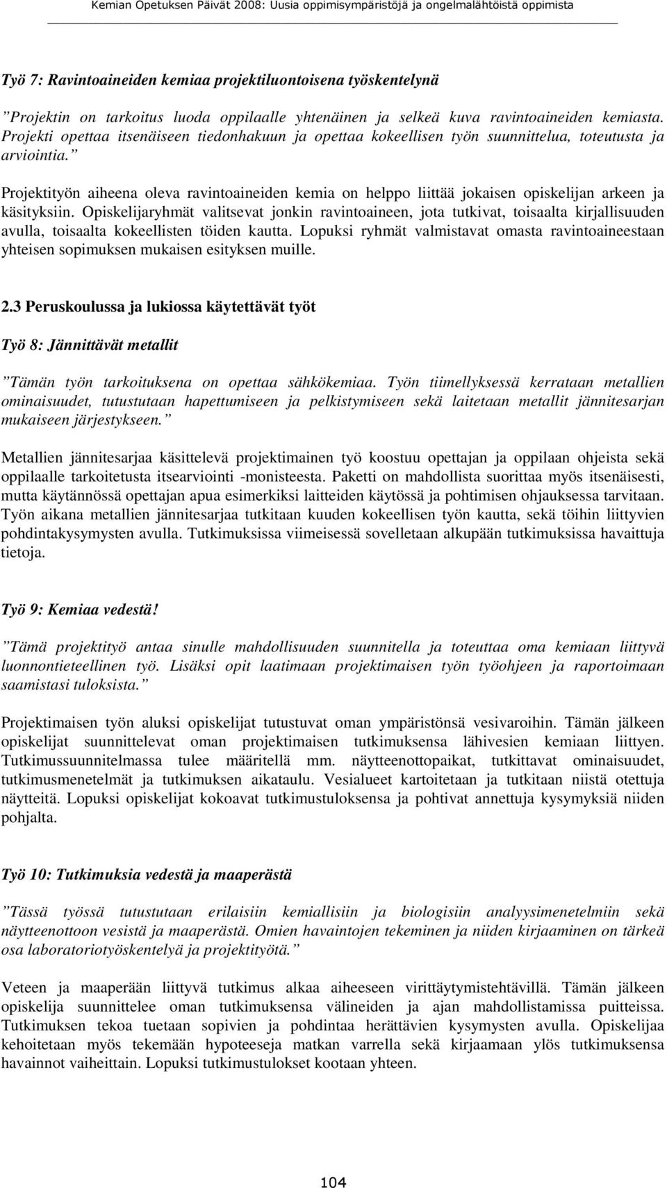 Projektityön aiheena oleva ravintoaineiden kemia on helppo liittää jokaisen opiskelijan arkeen ja käsityksiin.