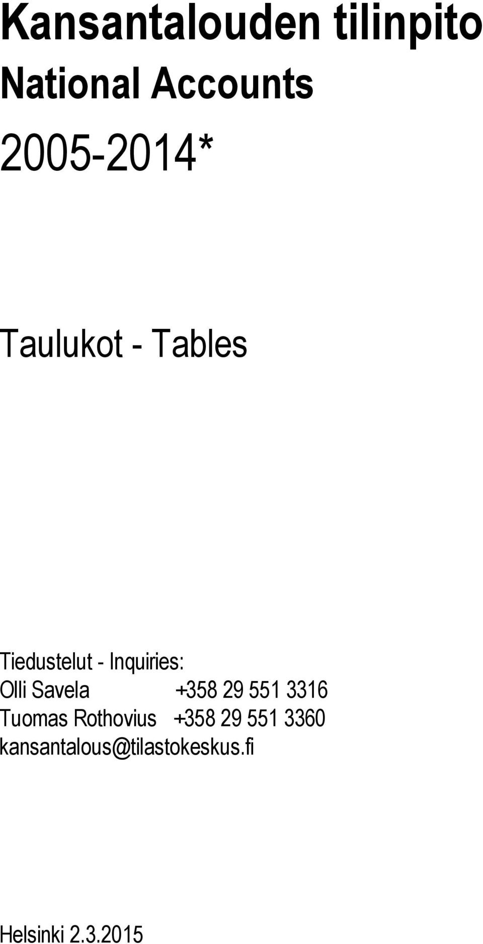 Inquiries: Olli Savela +358 29 551 3316 Tuomas