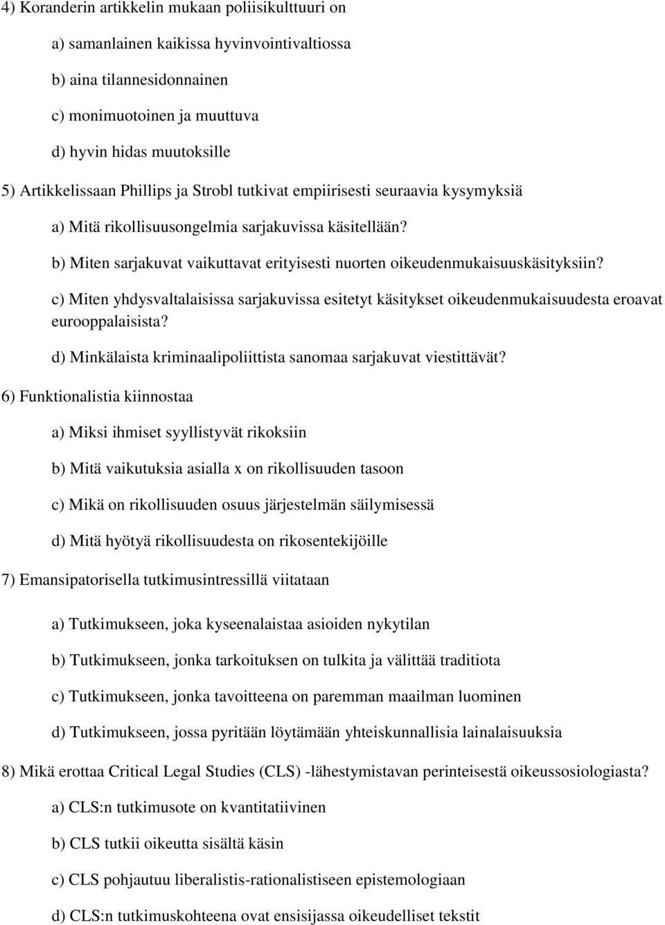 c) Miten yhdysvaltalaisissa sarjakuvissa esitetyt käsitykset oikeudenmukaisuudesta eroavat eurooppalaisista? d) Minkälaista kriminaalipoliittista sanomaa sarjakuvat viestittävät?
