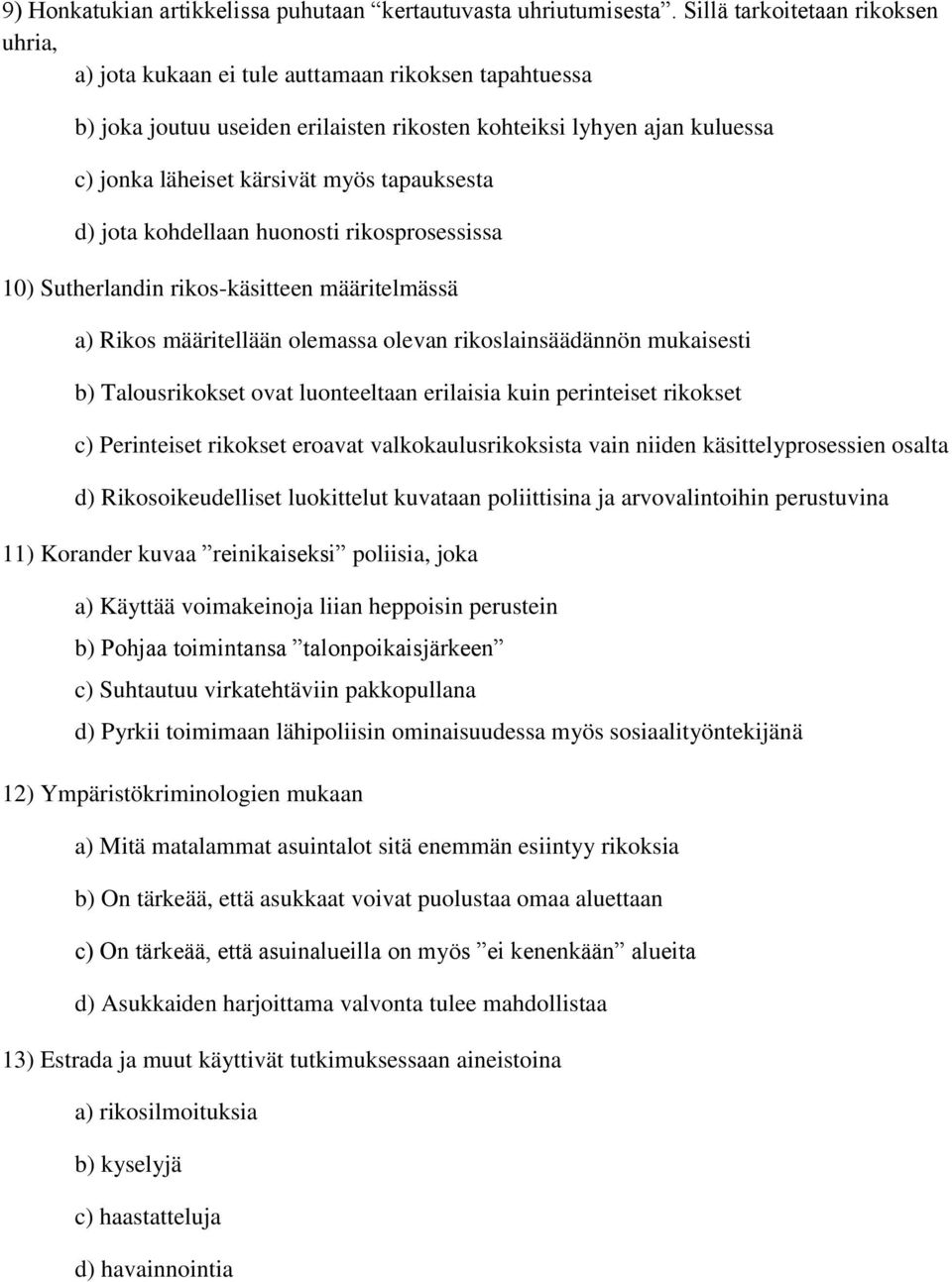 tapauksesta d) jota kohdellaan huonosti rikosprosessissa 10) Sutherlandin rikos-käsitteen määritelmässä a) Rikos määritellään olemassa olevan rikoslainsäädännön mukaisesti b) Talousrikokset ovat
