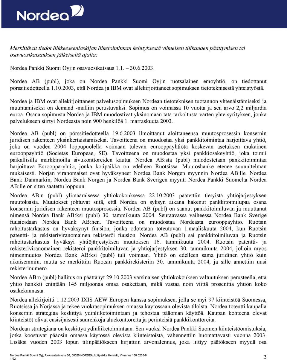 2003, että Nordea ja IBM ovat allekirjoittaneet sopimuksen tietoteknisestä yhteistyöstä.