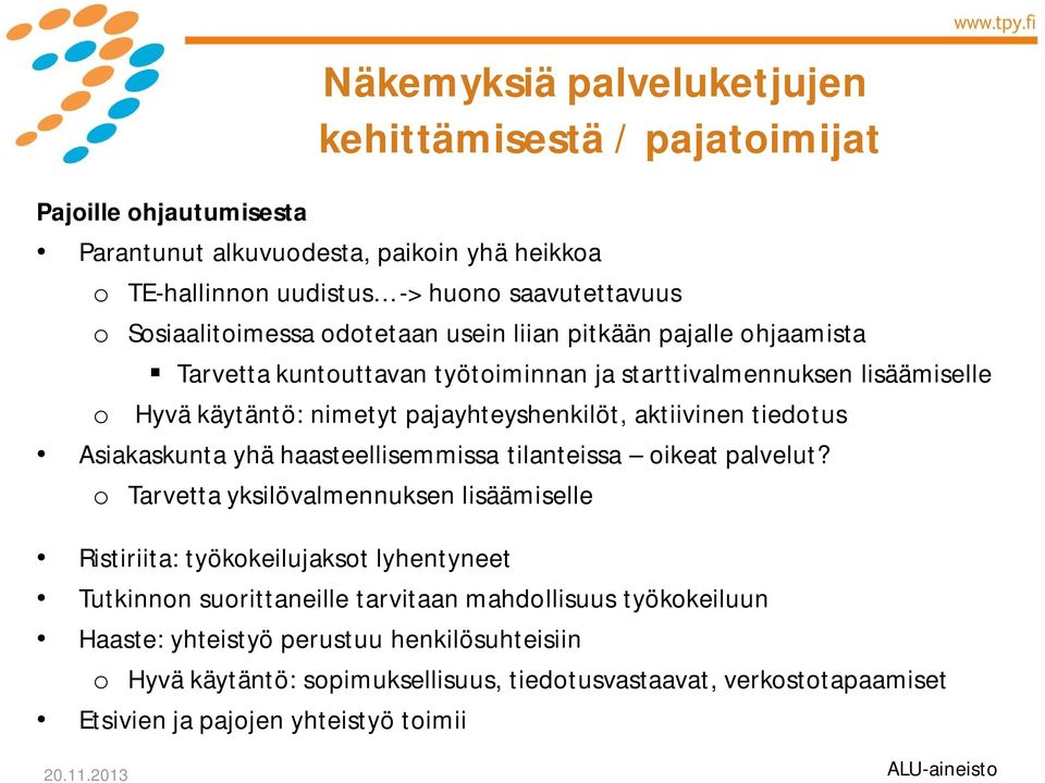 aktiivinen tiedotus Asiakaskunta yhä haasteellisemmissa tilanteissa oikeat palvelut?