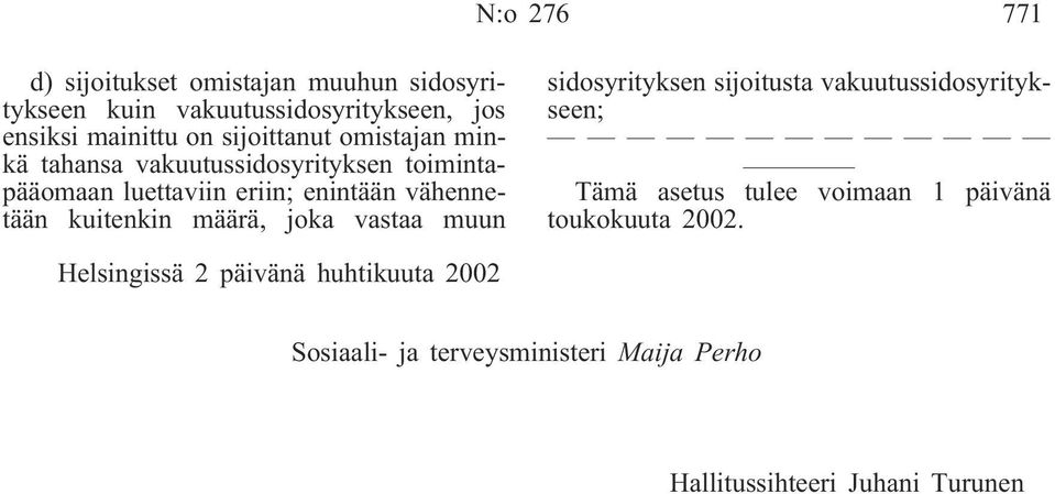 kuitenkin määrä, joka vastaa muun sidosyrityksen sijoitusta vakuutussidosyritykseen; Tämä asetus tulee voimaan 1