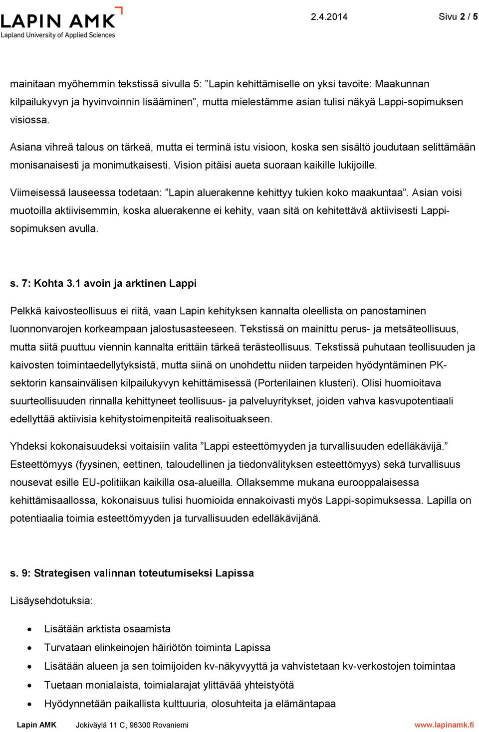 Vision pitäisi aueta suoraan kaikille lukijoille. Viimeisessä lauseessa todetaan: Lapin aluerakenne kehittyy tukien koko maakuntaa.