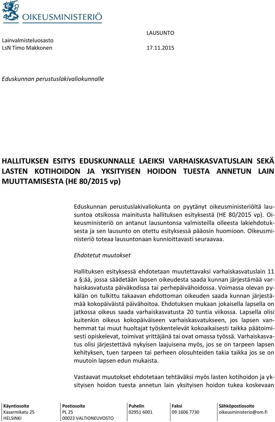 Eduskunnan perustuslakivaliokunta on pyytänyt oikeusministeriöltä lausuntoa otsikossa mainitusta hallituksen esityksestä (HE 80/2015 vp).