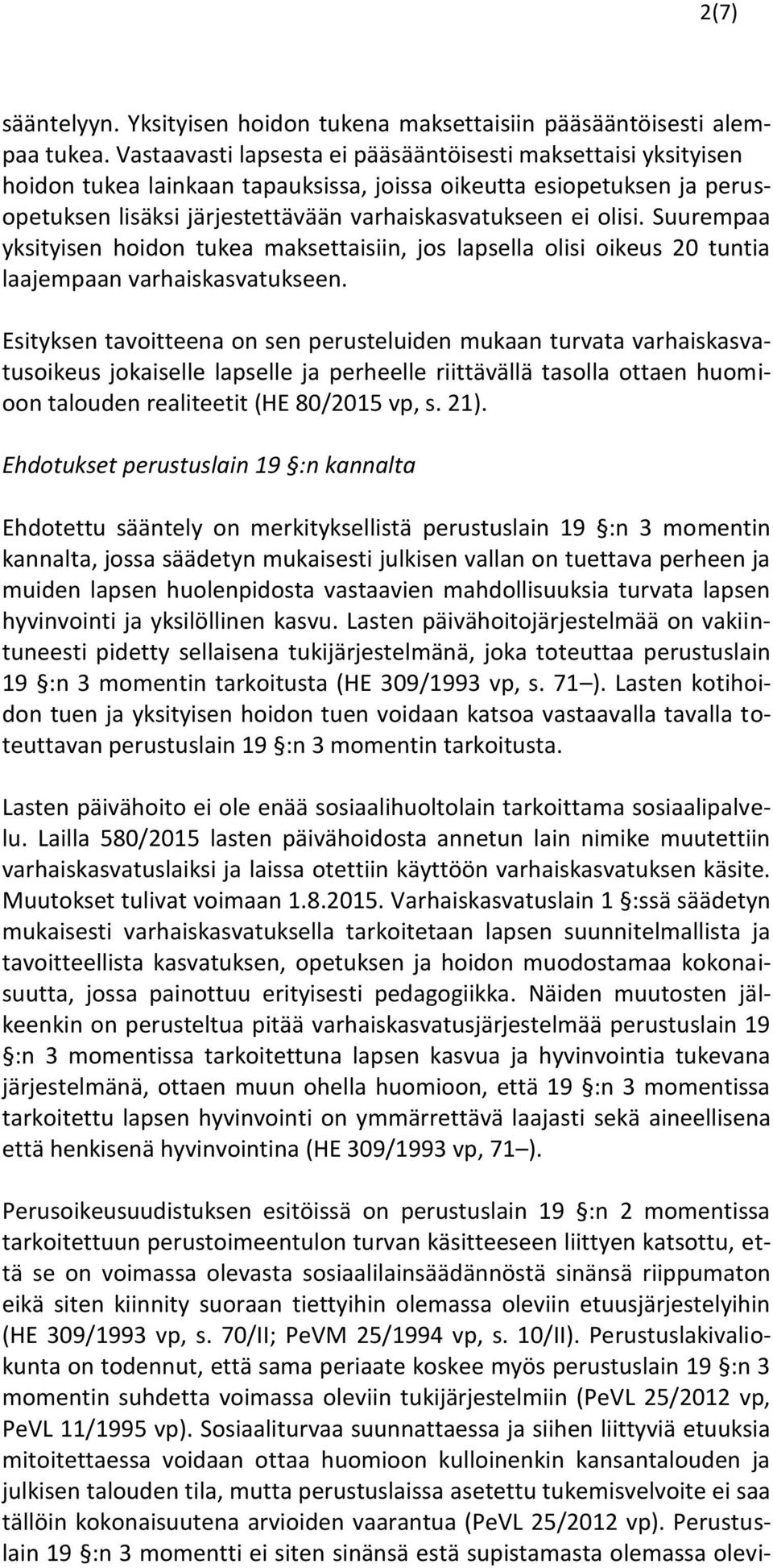 Suurempaa yksityisen hoidon tukea maksettaisiin, jos lapsella olisi oikeus 20 tuntia laajempaan varhaiskasvatukseen.