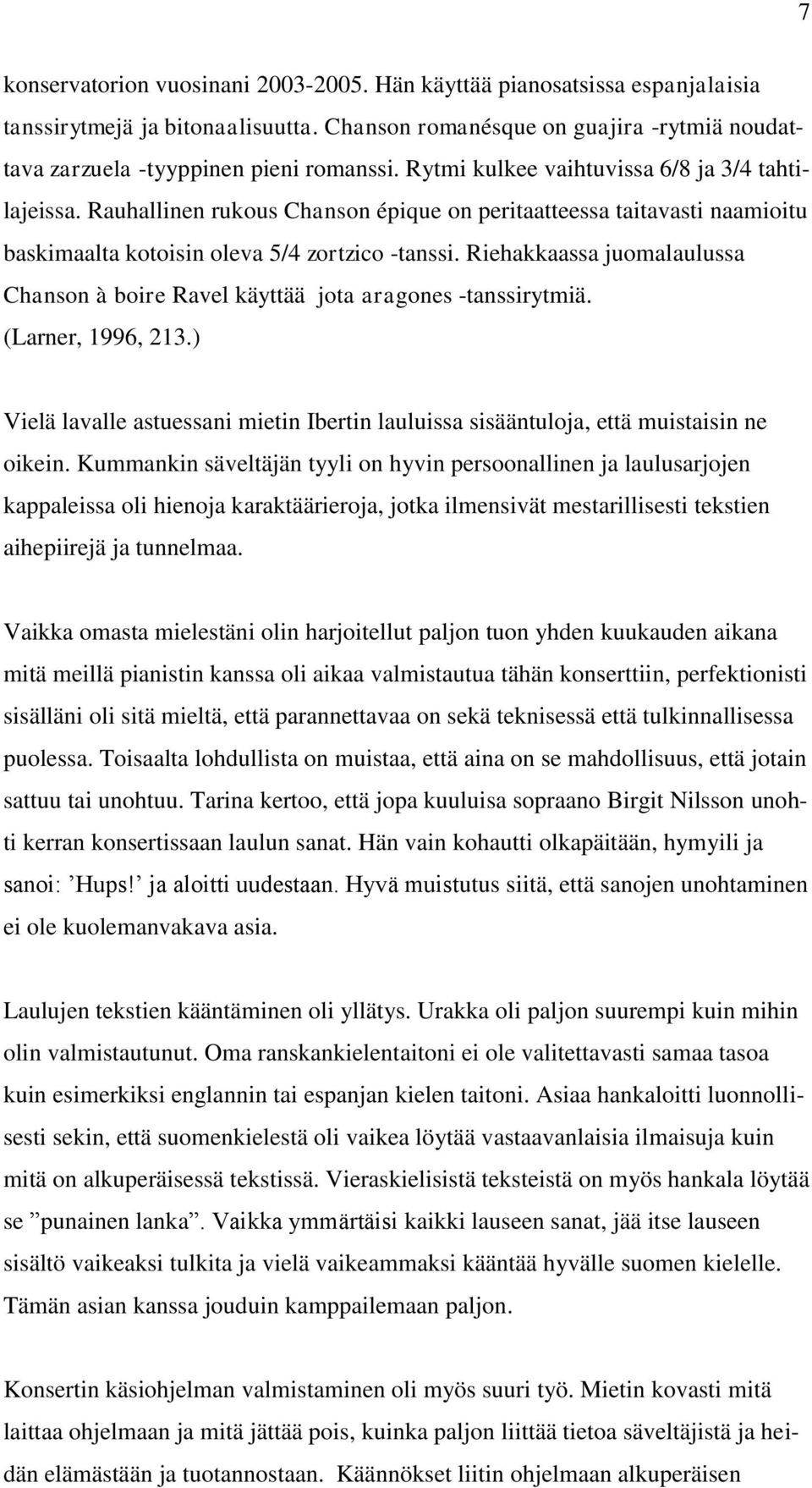 Riehakkaassa juomalaulussa Chanson à boire Ravel käyttää jota aragones -tanssirytmiä. (Larner, 1996, 213.) Vielä lavalle astuessani mietin Ibertin lauluissa sisääntuloja, että muistaisin ne oikein.