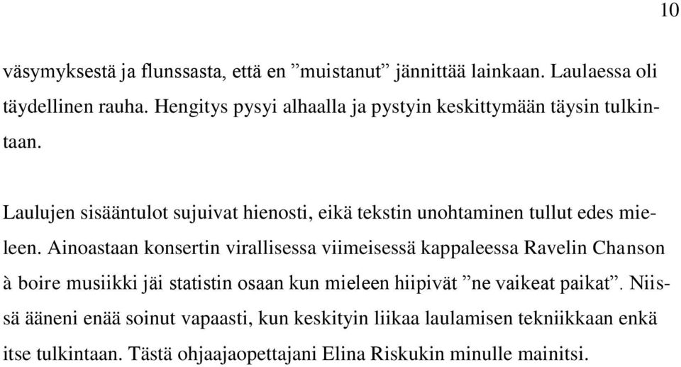 Laulujen sisääntulot sujuivat hienosti, eikä tekstin unohtaminen tullut edes mieleen.