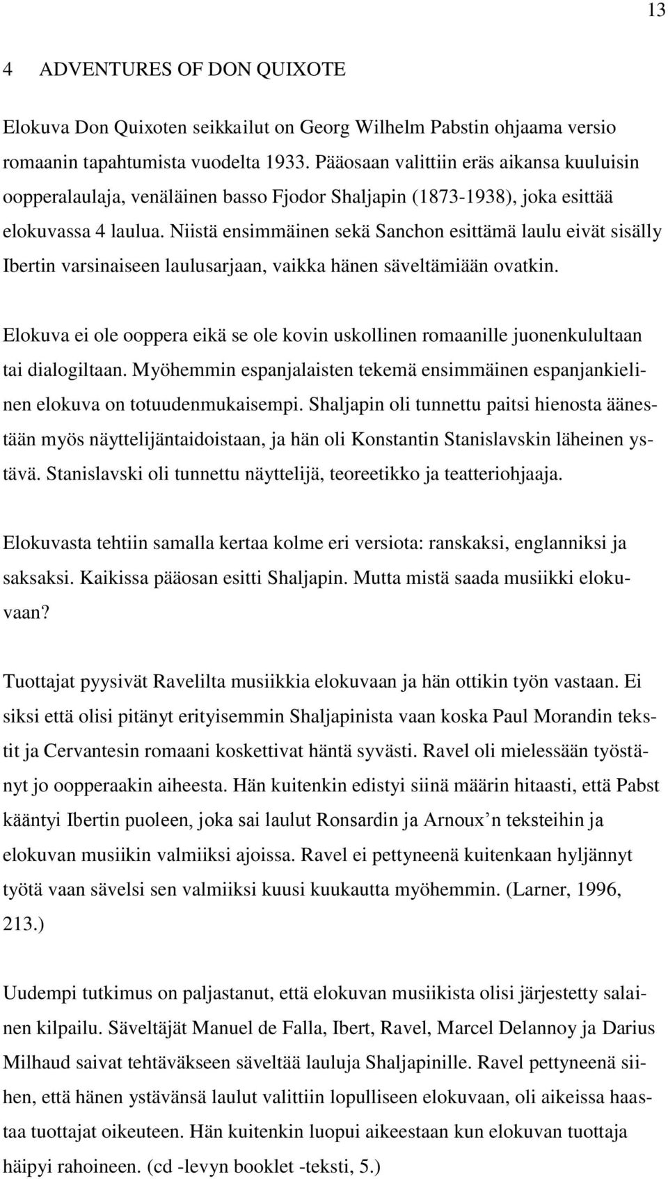 Niistä ensimmäinen sekä Sanchon esittämä laulu eivät sisälly Ibertin varsinaiseen laulusarjaan, vaikka hänen säveltämiään ovatkin.
