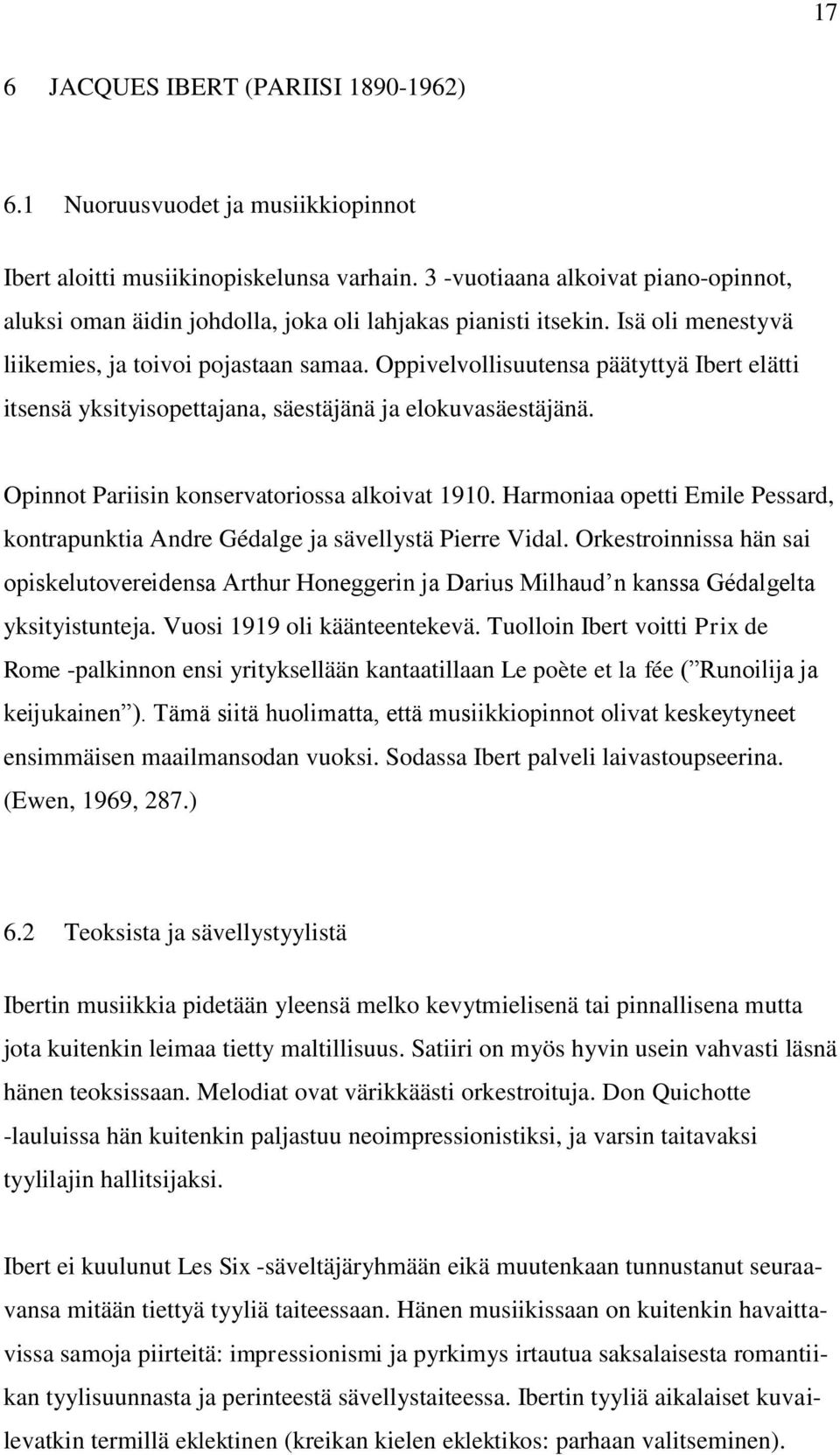 Oppivelvollisuutensa päätyttyä Ibert elätti itsensä yksityisopettajana, säestäjänä ja elokuvasäestäjänä. Opinnot Pariisin konservatoriossa alkoivat 1910.