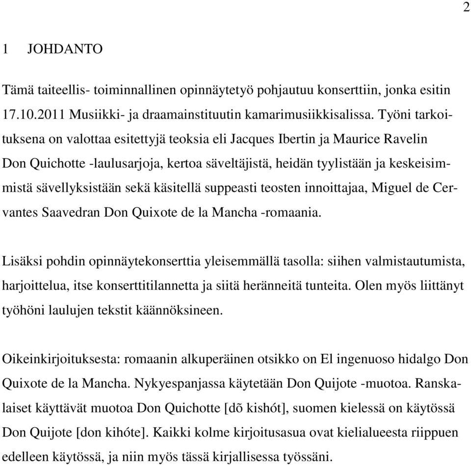 käsitellä suppeasti teosten innoittajaa, Miguel de Cervantes Saavedran Don Quixote de la Mancha -romaania.