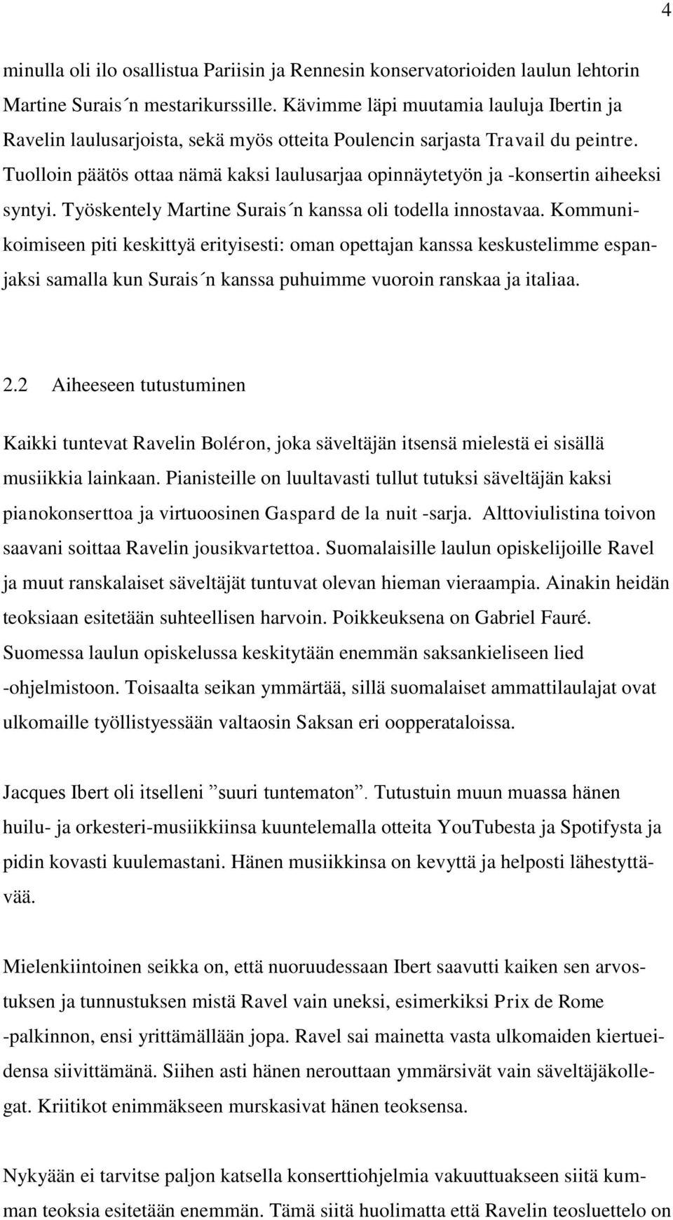 Tuolloin päätös ottaa nämä kaksi laulusarjaa opinnäytetyön ja -konsertin aiheeksi syntyi. Työskentely Martine Surais n kanssa oli todella innostavaa.