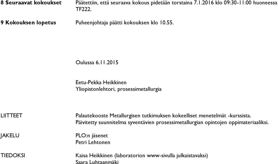 2015 Eetu-Pekka Heikkinen Yliopistonlehtori, prosessimetallurgia LIITTEET JAKELU TIEDOKSI Palautekooste Metallurgisen tutkimuksen