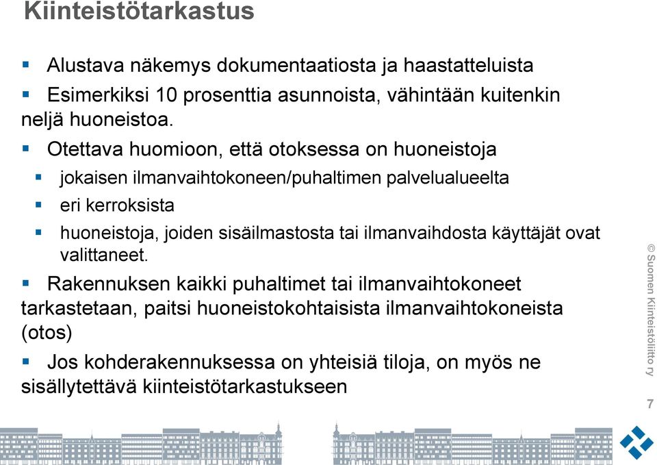 Otettava huomioon, että otoksessa on huoneistoja jokaisen ilmanvaihtokoneen/puhaltimen palvelualueelta eri kerroksista huoneistoja, joiden