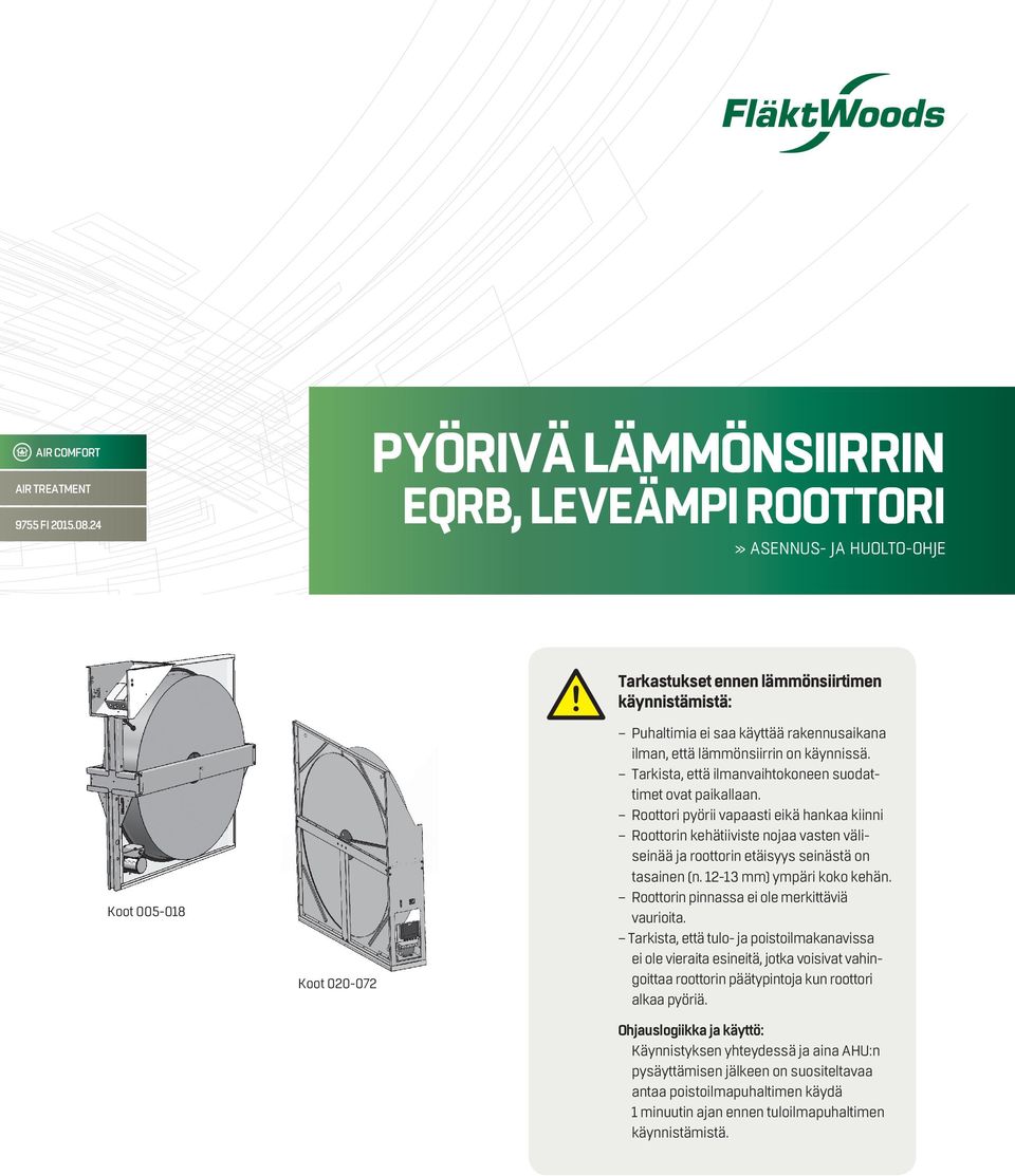 että lämmönsiirrin on käynnissä. Tarkista, että ilmanvaihtokoneen suodattimet ovat paikallaan.