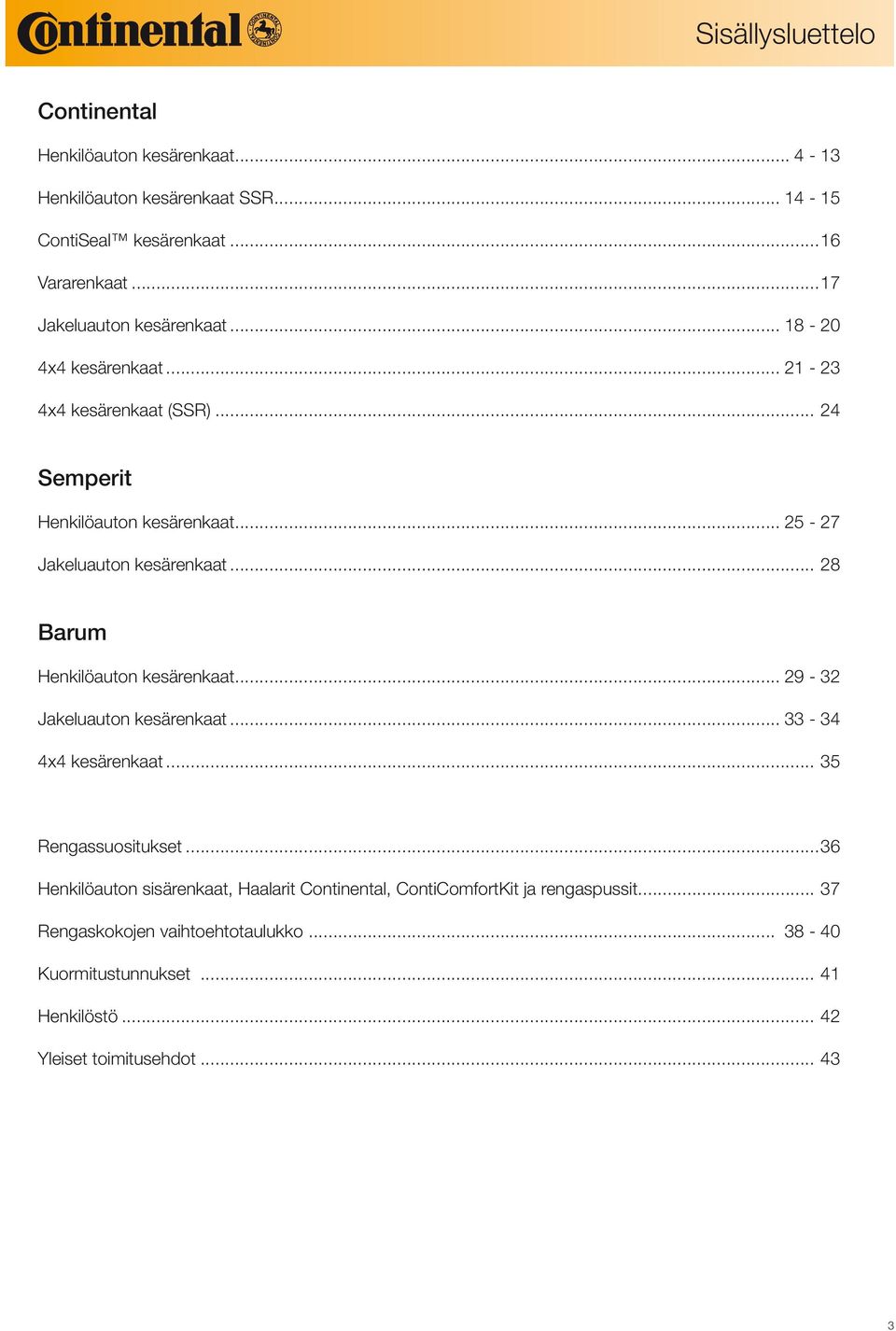 .. 25-27 Jakeluauton kesärenkaat... 28 Barum Henkilöauton kesärenkaat... 29-32 Jakeluauton kesärenkaat... 33-34 4x4 kesärenkaat... 35 Rengassuositukset.