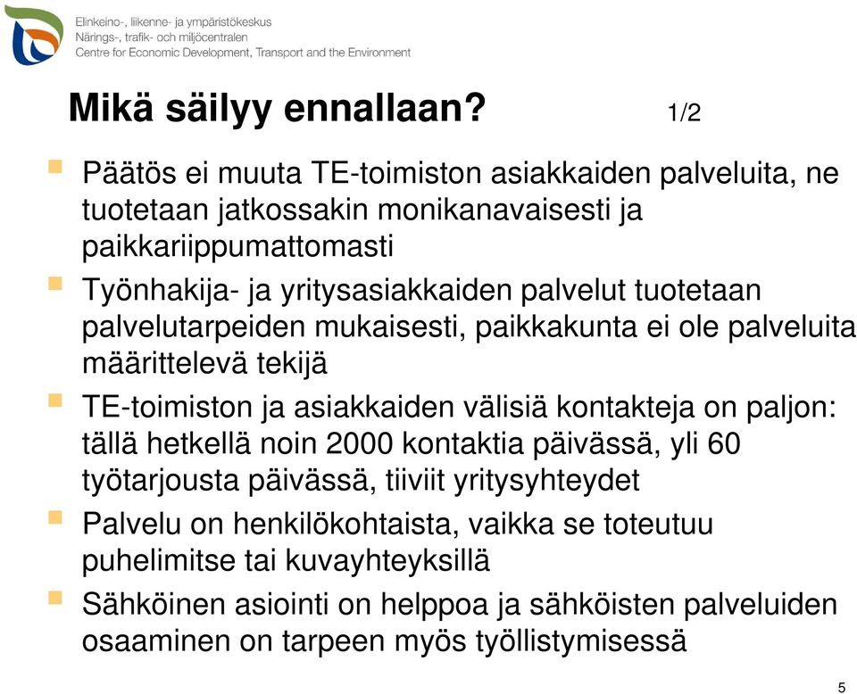 yritysasiakkaiden palvelut tuotetaan palvelutarpeiden mukaisesti, paikkakunta ei ole palveluita määrittelevä tekijä TE-toimiston ja asiakkaiden välisiä