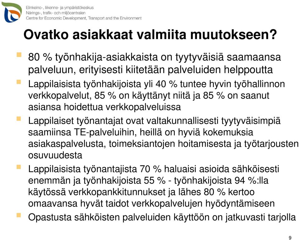 käyttänyt niitä ja 85 % on saanut asiansa hoidettua verkkopalveluissa Lappilaiset työnantajat ovat valtakunnallisesti tyytyväisimpiä saamiinsa TE-palveluihin, heillä on hyviä kokemuksia