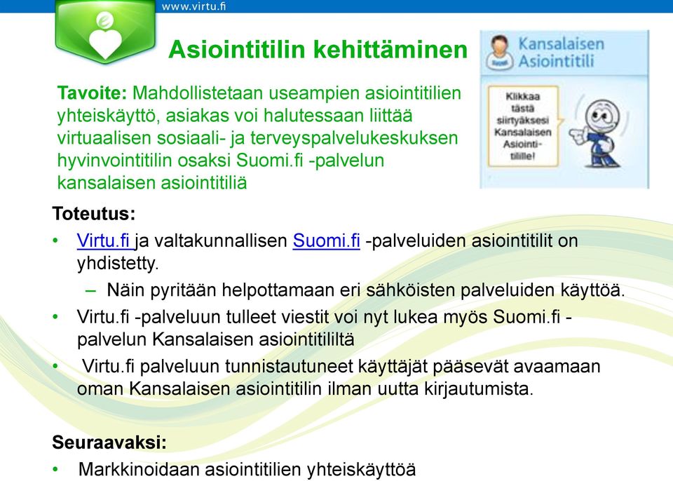 fi -palveluiden asiointitilit on yhdistetty. Näin pyritään helpottamaan eri sähköisten palveluiden käyttöä. Virtu.fi -palveluun tulleet viestit voi nyt lukea myös Suomi.