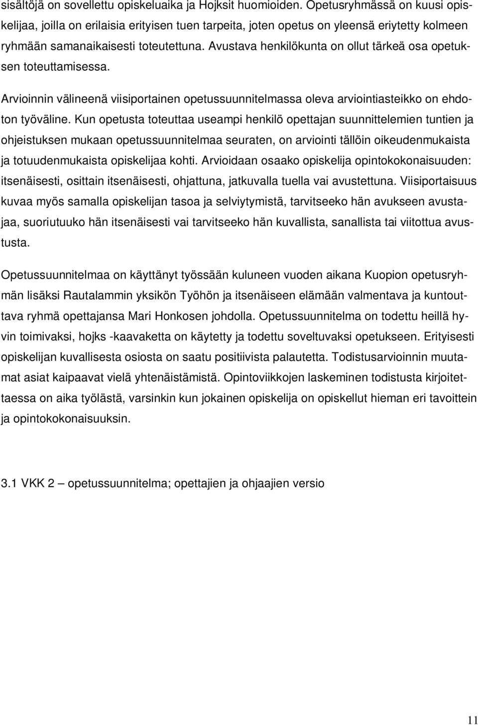 Avustava henkilökunta on ollut tärkeä osa opetuksen toteuttamisessa. Arvioinnin välineenä viisiportainen opetussuunnitelmassa oleva arviointiasteikko on ehdoton työväline.
