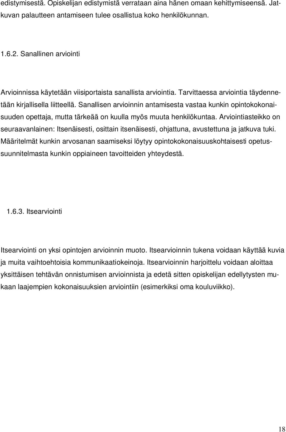 Sanallisen arvioinnin antamisesta vastaa kunkin opintokokonaisuuden opettaja, mutta tärkeää on kuulla myös muuta henkilökuntaa.