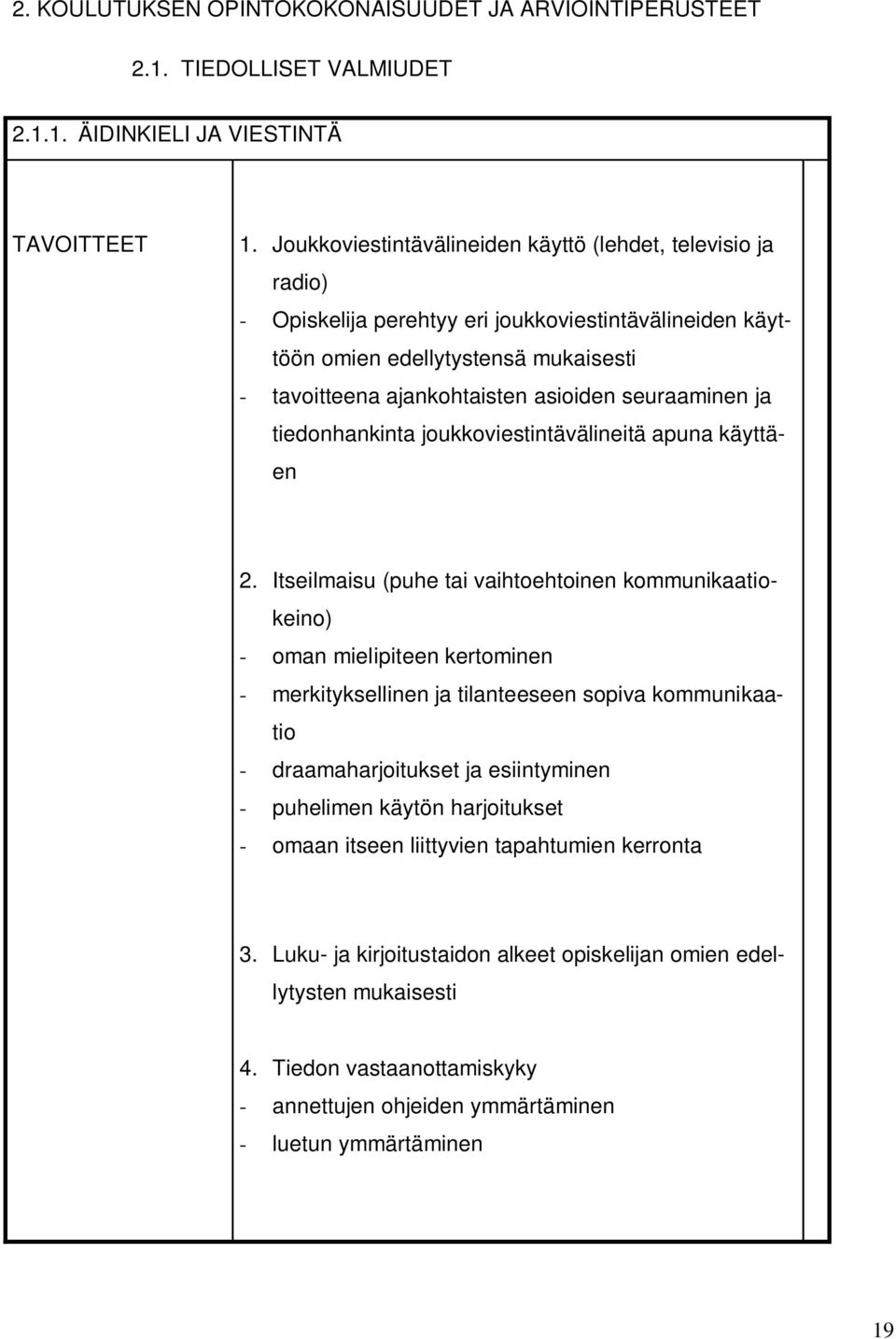 seuraaminen ja tiedonhankinta joukkoviestintävälineitä apuna käyttäen 2.