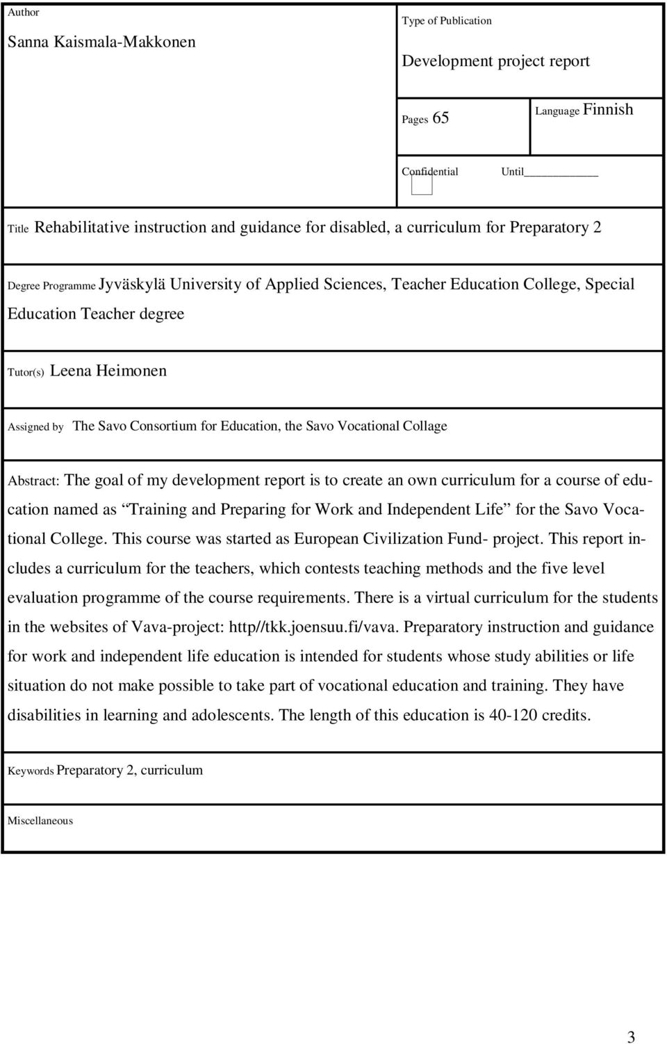 Education, the Savo Vocational Collage Abstract: The goal of my development report is to create an own curriculum for a course of education named as Training and Preparing for Work and Independent