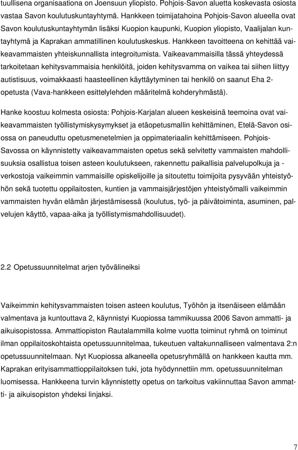 Hankkeen tavoitteena on kehittää vaikeavammaisten yhteiskunnallista integroitumista.