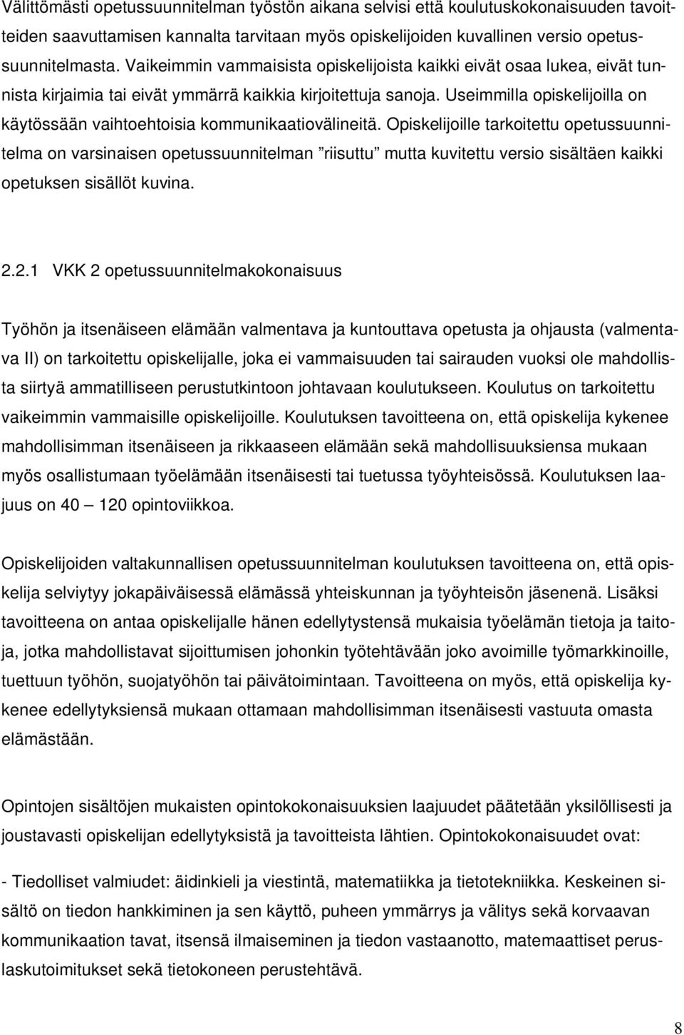 Useimmilla opiskelijoilla on käytössään vaihtoehtoisia kommunikaatiovälineitä.