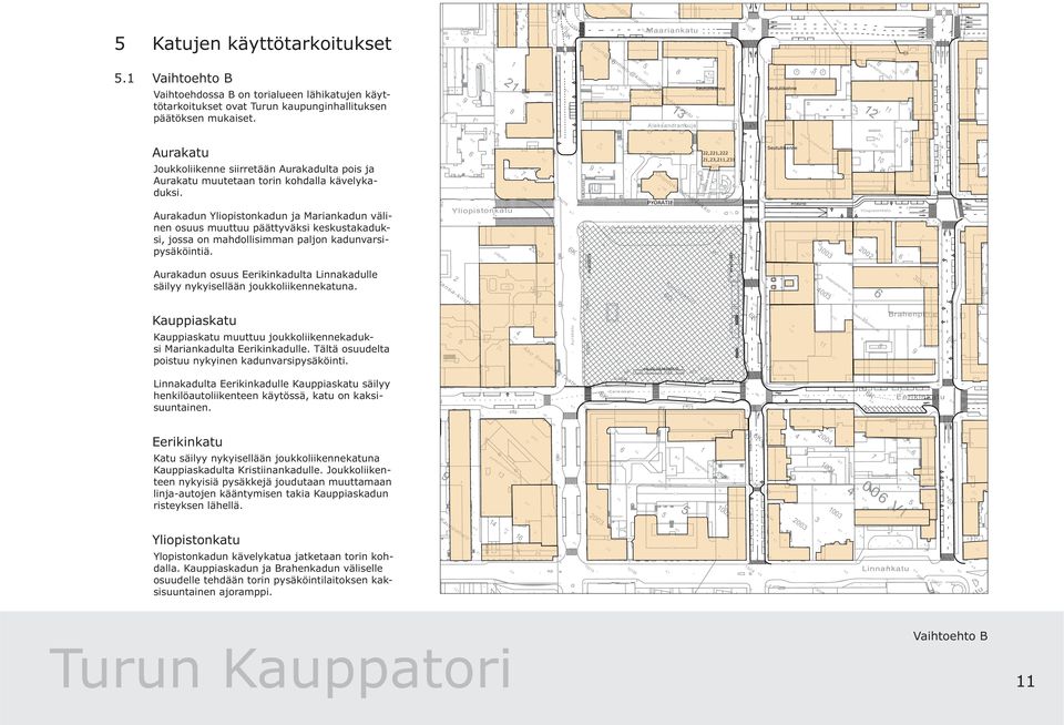 Seutuliienne Auau 0 -. t........ -.,,,,,. 0... Jouoliienne siietään Auaadulta pois ja Auau muutetaan toin ohdalla ävelyadusi. Yliopistonu...... Otodosinen@io. 0 YÖRÄTE YÖRÄTE.. 0........ a Auaadun Yliopistonadun ja Maianadun välinen osuus muuttuu päättyväsi esustaadusi, jossa on mahdollisimman paljon adunvasipysäöintiä.