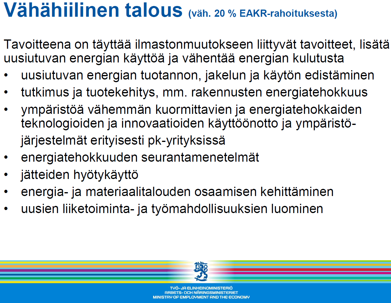 Tulevan EU-ohjelmakauden näkymiä Rahoituksen määrä ~ 5-10 milj.