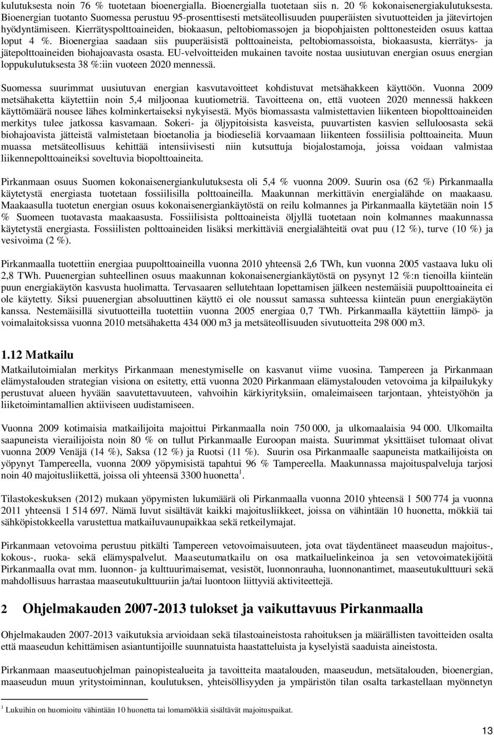 Kierrätysplttaineiden, bikaasun, peltbimassjen ja biphjaisten plttnesteiden suus kattaa lput 4 %.