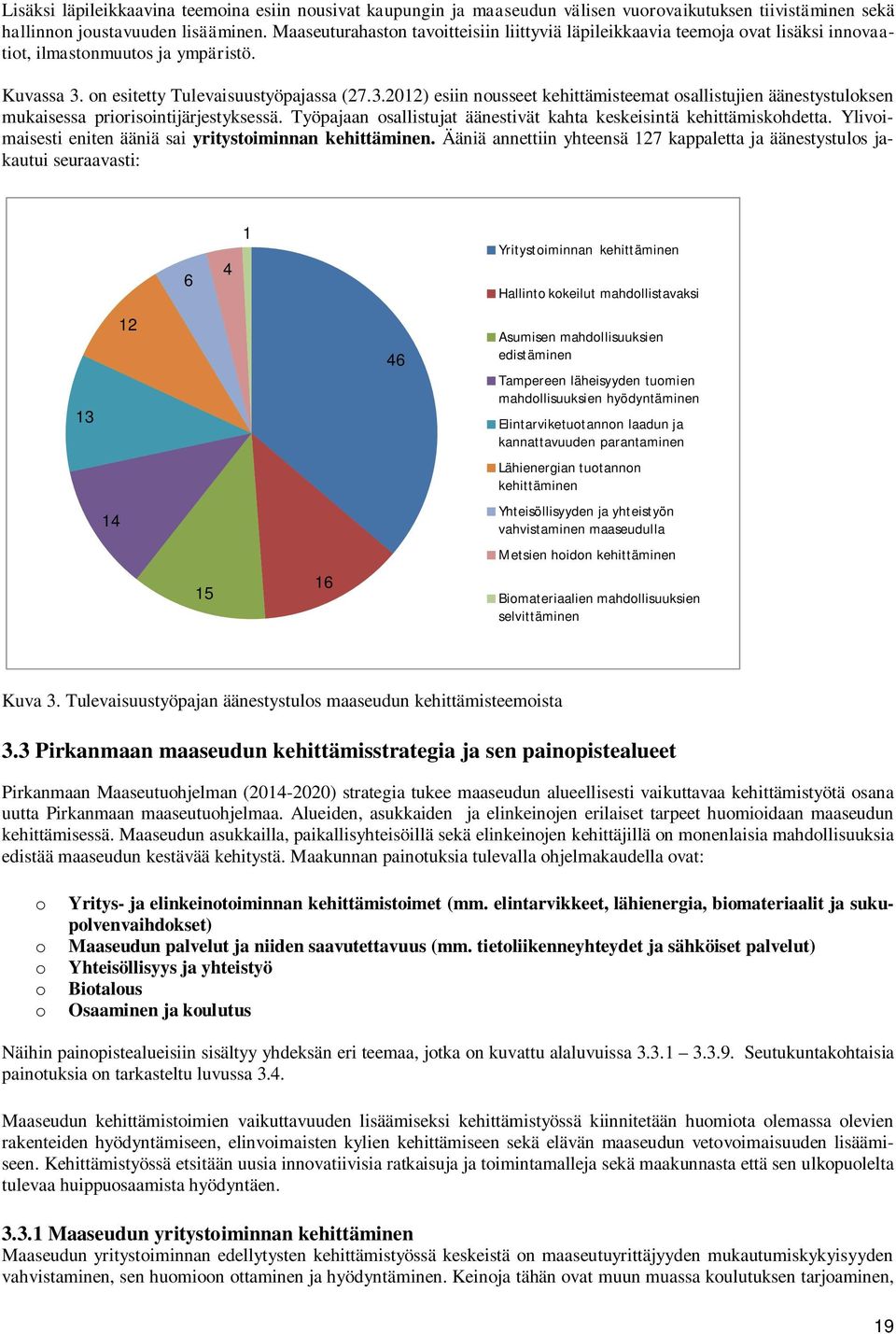 n esitetty Tulevaisuustyöpajassa (27.3.2012) esiin nusseet kehittämisteemat sallistujien äänestystulksen mukaisessa pririsintijärjestyksessä.