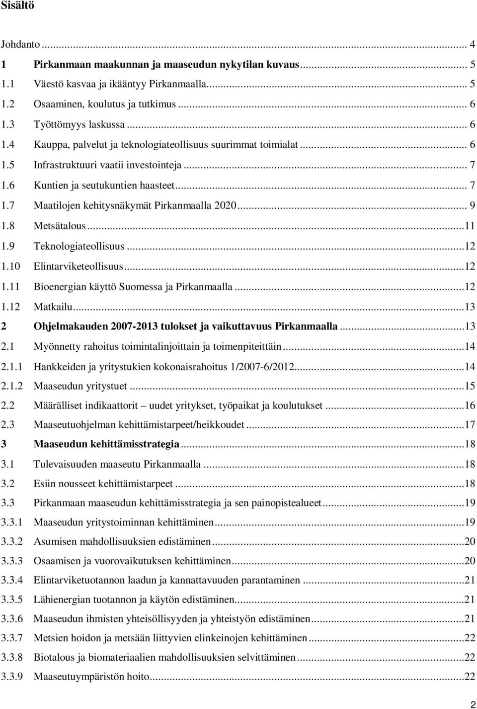 .. 9 1.8 Metsätalus...11 1.9 Teknlgiatellisuus...12 1.10 Elintarviketellisuus...12 1.11 Bienergian käyttö Sumessa ja Pirkanmaalla...12 1.12 Matkailu.