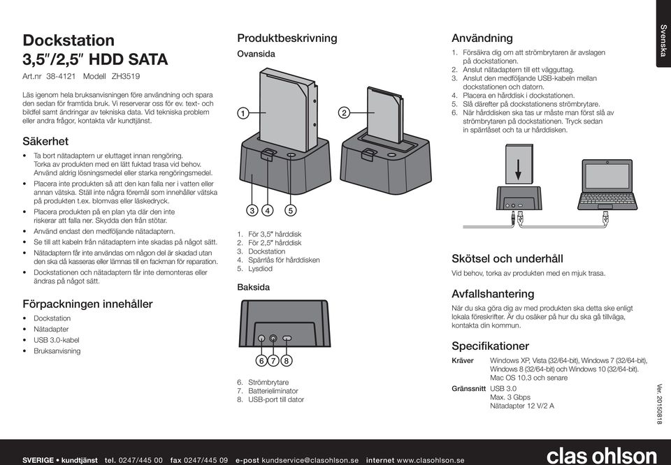 Försäkra dig om att strömbrytaren är avslagen på dockstationen. 2. Anslut nätadaptern till ett vägguttag. 3. Anslut den medföljande USB-kabeln mellan dockstationen och datorn. 4.