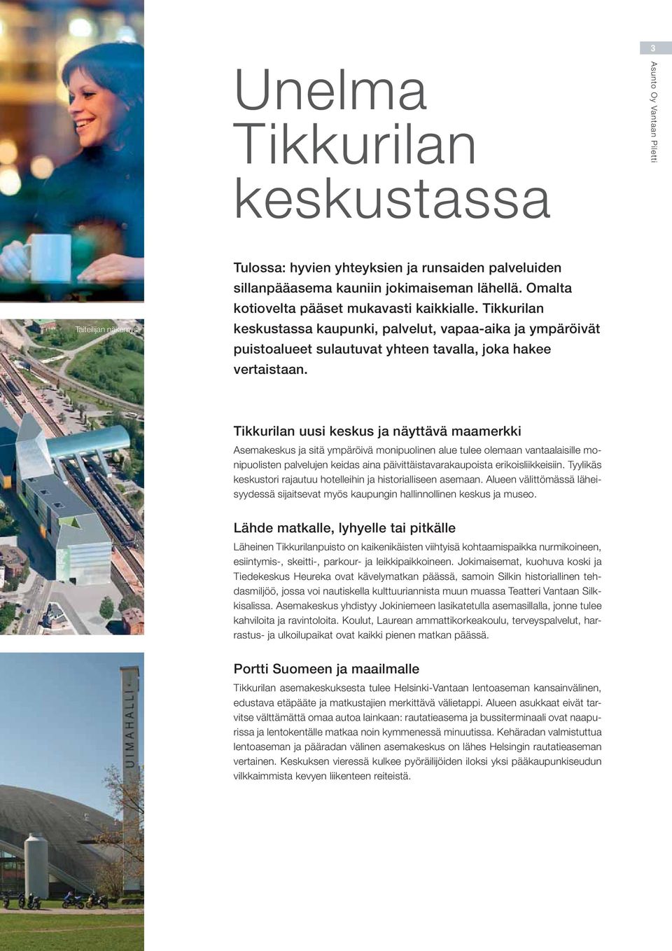 Tikkurilan uusi keskus ja näyttävä maamerkki Asemakeskus ja sitä ympäröivä monipuolinen alue tulee olemaan vantaalaisille monipuolisten palvelujen keidas aina päivittäistavarakaupoista