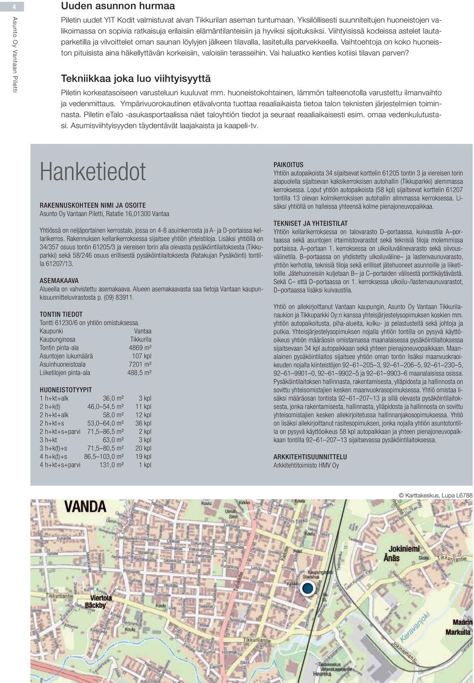 Viihtyisissä kodeissa astelet lautaparketilla ja vilvoittelet oman saunan löylyjen jälkeen tilavalla, lasitetulla parvekkeella.