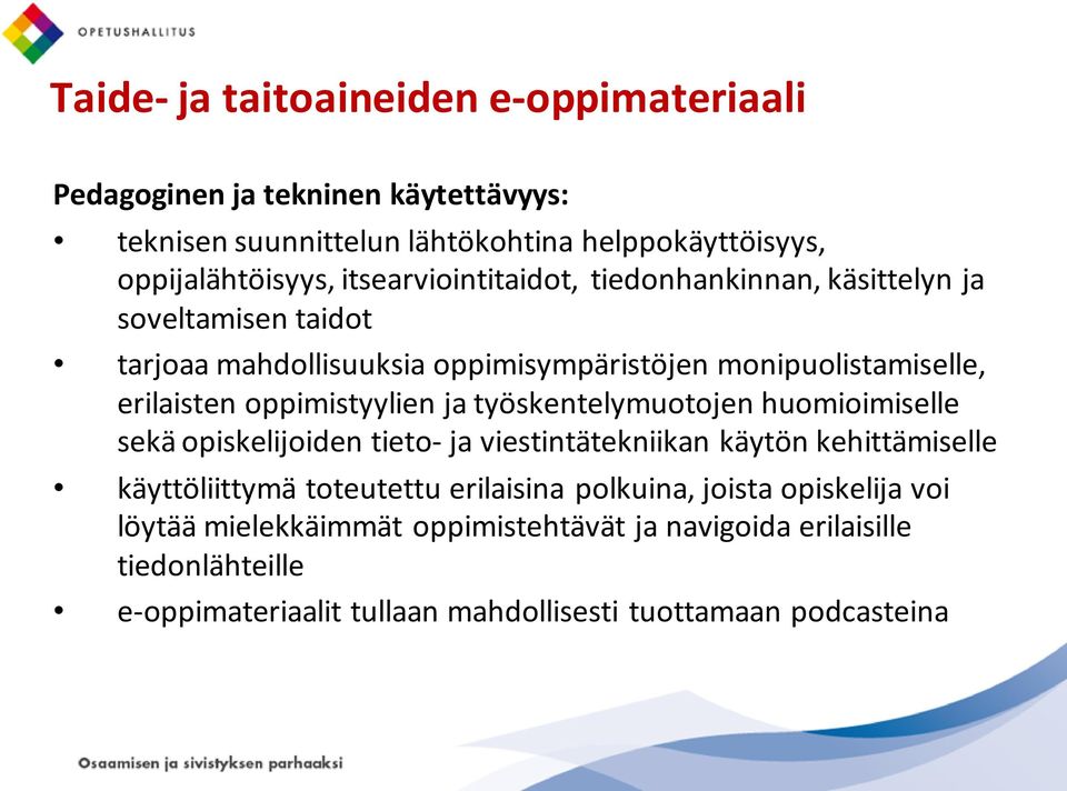 oppimistyylien ja työskentelymuotojen huomioimiselle sekä opiskelijoiden tieto- ja viestintätekniikan käytön kehittämiselle käyttöliittymä toteutettu