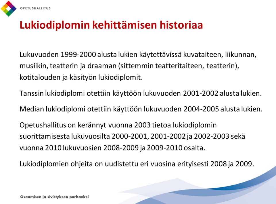 Median lukiodiplomi otettiin käyttöön lukuvuoden 2004-2005 alusta lukien.