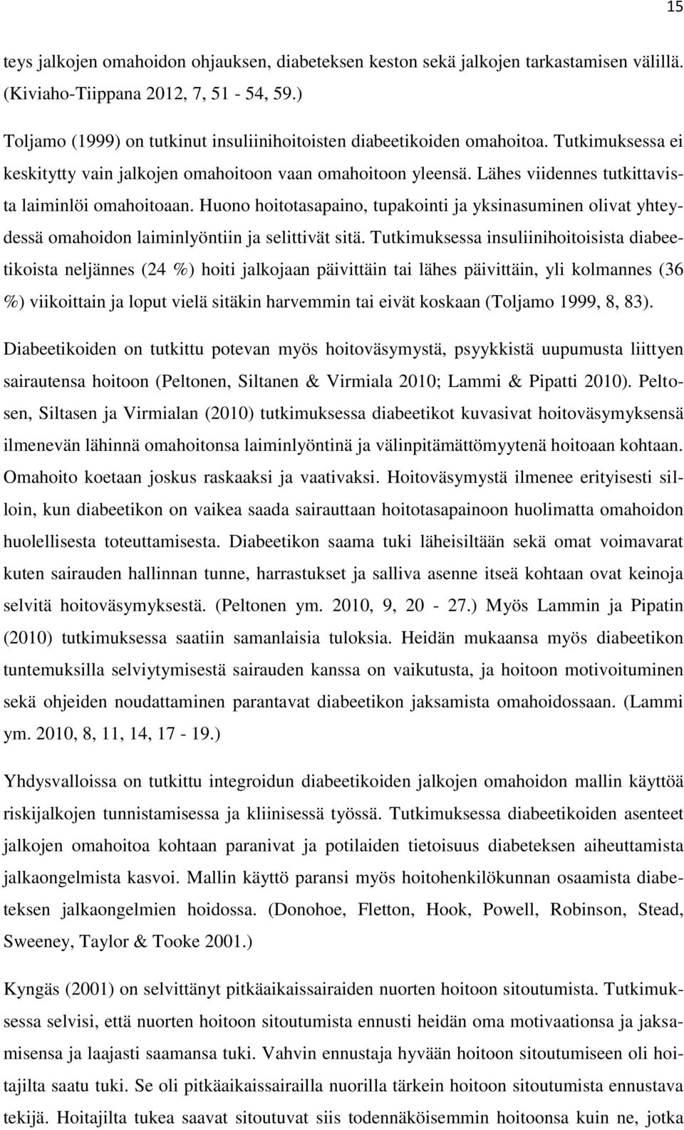 Lähes viidennes tutkittavista laiminlöi omahoitoaan. Huono hoitotasapaino, tupakointi ja yksinasuminen olivat yhteydessä omahoidon laiminlyöntiin ja selittivät sitä.