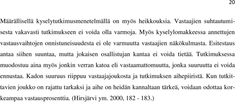 Esitestaus antaa siihen suuntaa, mutta jokaisen osallistujan kantaa ei voida tietää.