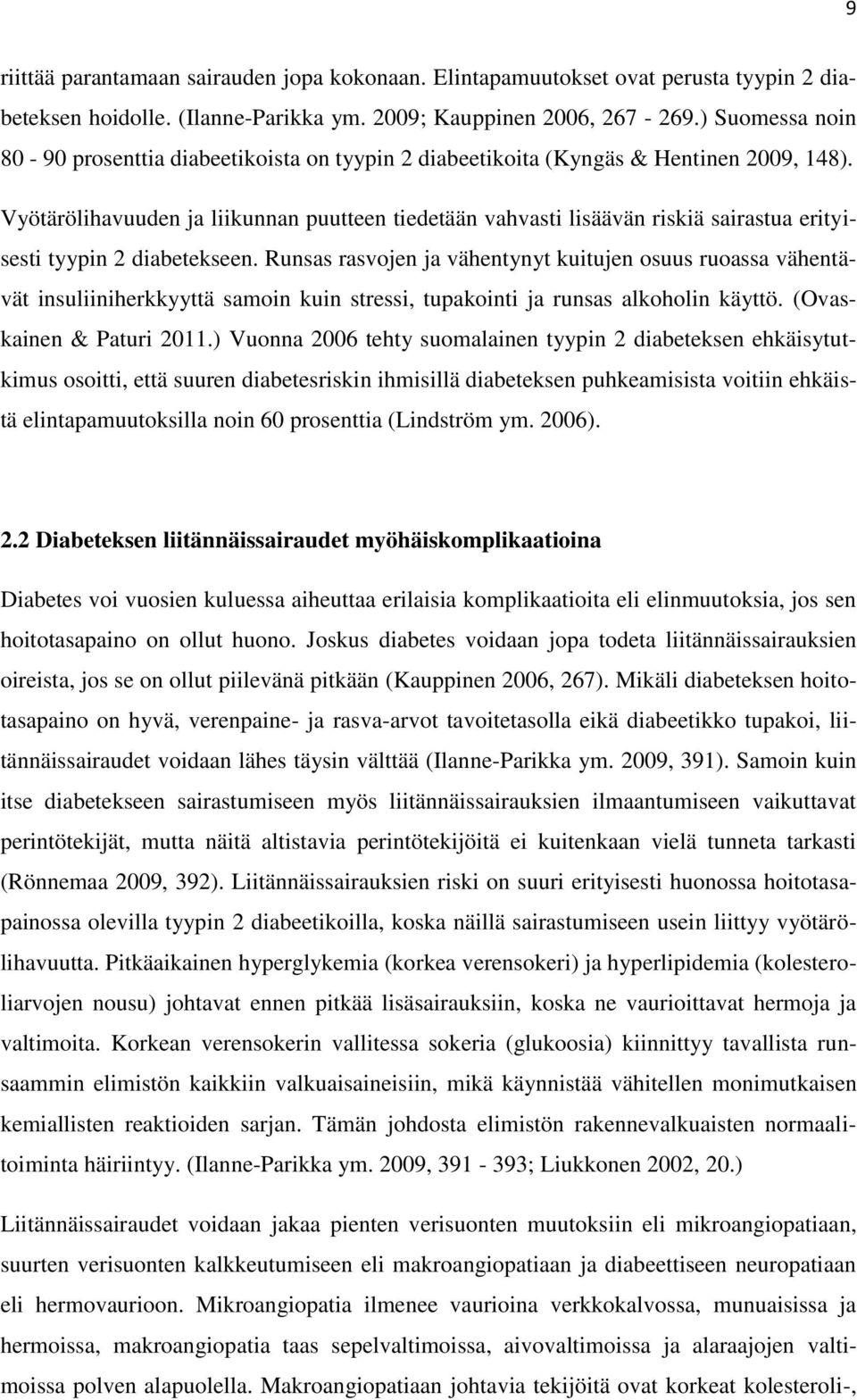 Vyötärölihavuuden ja liikunnan puutteen tiedetään vahvasti lisäävän riskiä sairastua erityisesti tyypin 2 diabetekseen.